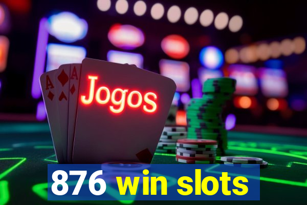 876 win slots